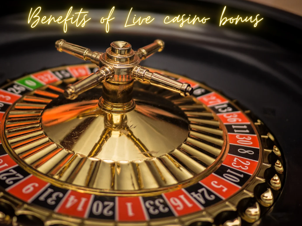 benefits of live casino bonus