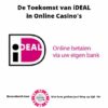 De Toekomst van iDEAL in Online Casino’s: Een Diepgaande Analyse