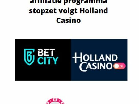 Nadat BetCity zijn affiliatie programma stopzet volgt Holland Casino